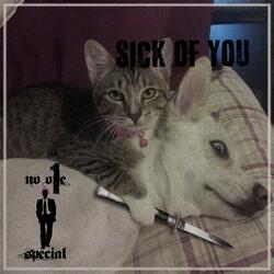 Sick of You