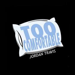 Too Comfortable