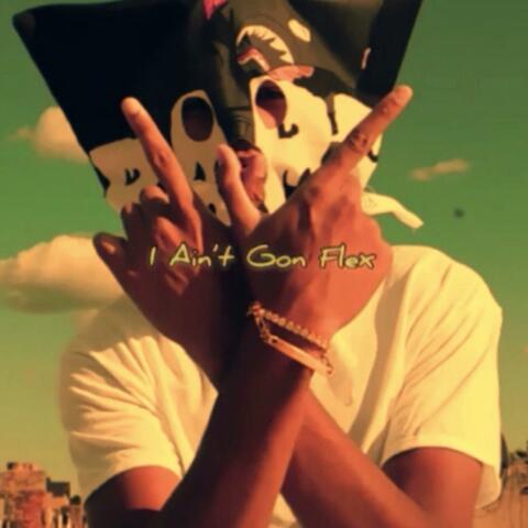 I Ain't Gon Flex
