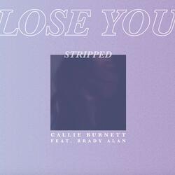 Lose You (Stripped) [feat. Brady Alan]