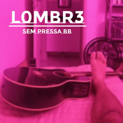 L0mbr3 - Sem Pressa Bb