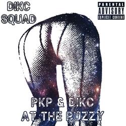 PKP & Dikc at the Puzzy
