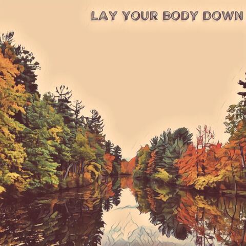 Lay Your Body Down