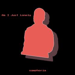 Am I Just Lonely