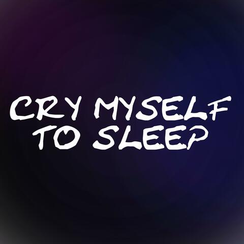 Cry Myself to Sleep