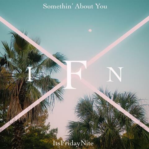 Somethin' About You
