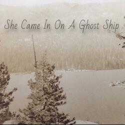 She Came in on a Ghost Ship