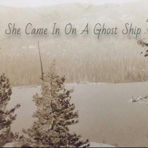 She Came in on a Ghost Ship