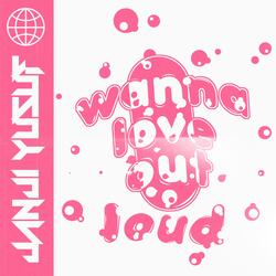 I Wanna Love Out Loud