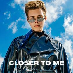 Closer to Me