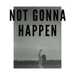 Not Gonna Happen
