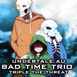 Undertale AU: Bad Time Trio (Triple the Threat)