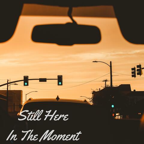 Still Here in the Moment