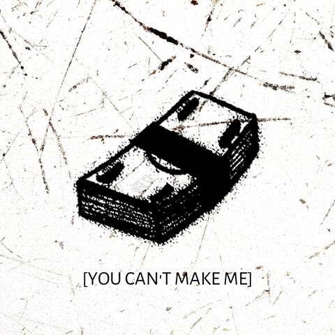 You Can't Make Me
