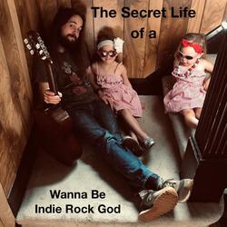 The Secret Life of a Wanna Be Indie Rock God