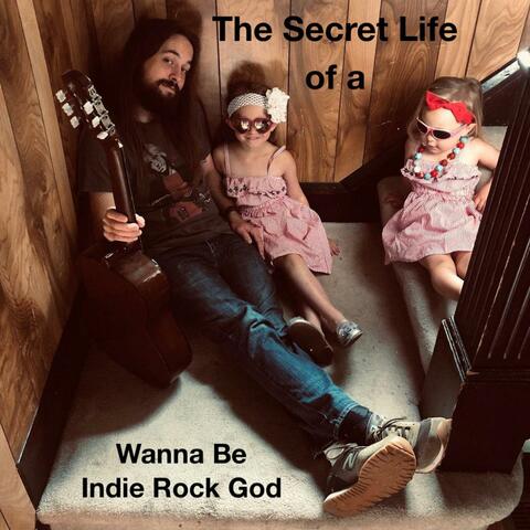 The Secret Life of a Wanna Be Indie Rock God