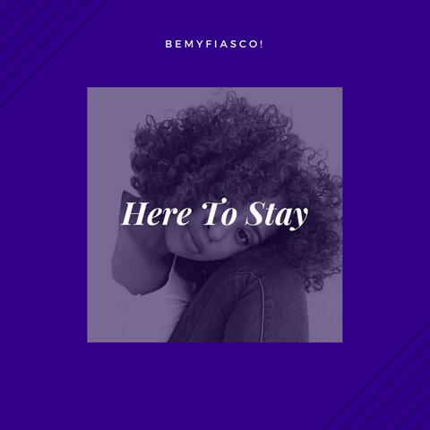Here to Stay