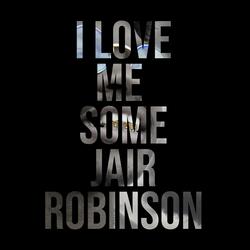 I Love Me Some Jair Robinson