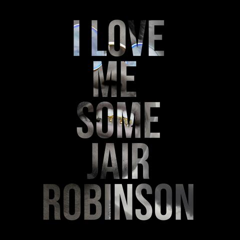 I Love Me Some Jair Robinson