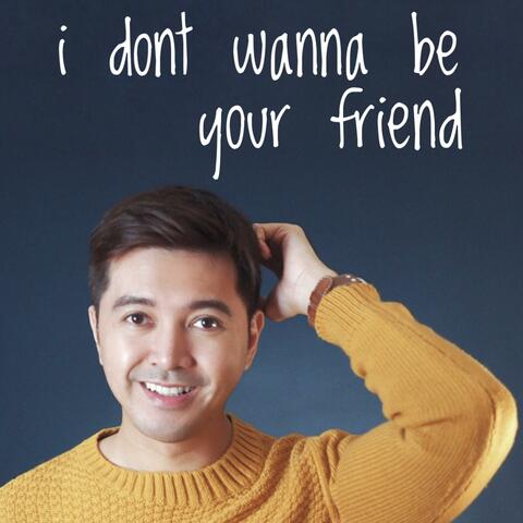 I Don't Wanna Be Your Friend