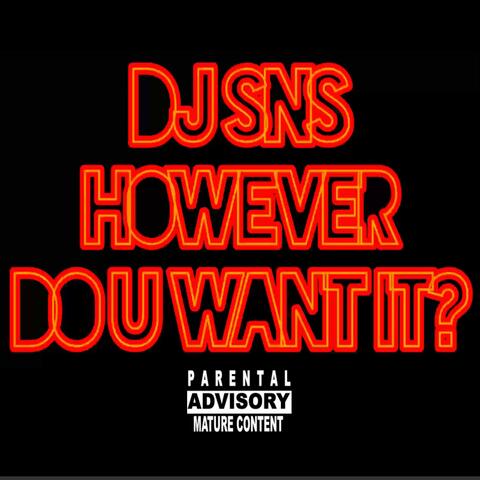 How Ever Do U Want It