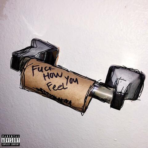 Fuck How You Feel