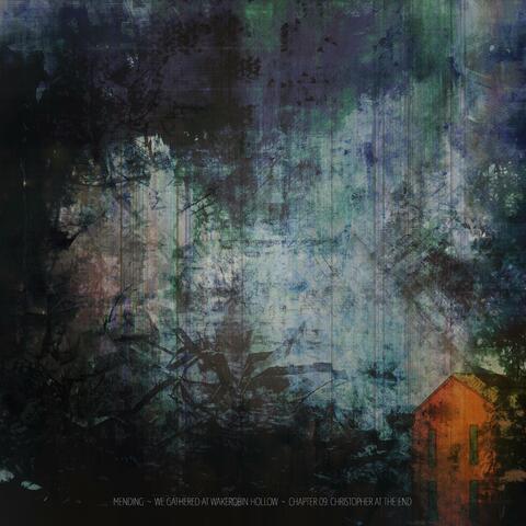 We Gathered at Wakerobin Hollow ~ Chapter 09: Christopher at the End