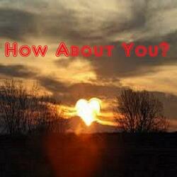 How About You?