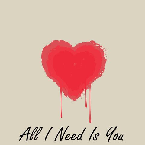 All I Need Is You