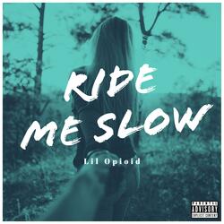 Ride Me Slow