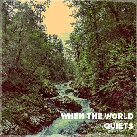 When the World Quiets