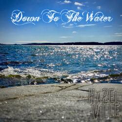 Down to the Water