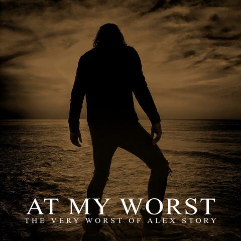 At My Worst, the Very Worst of Alex Story