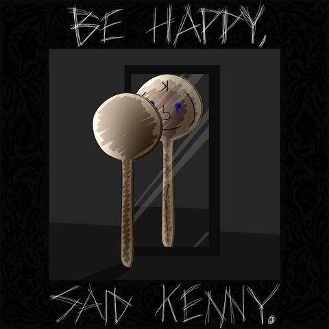 Be Happy Said Kenny