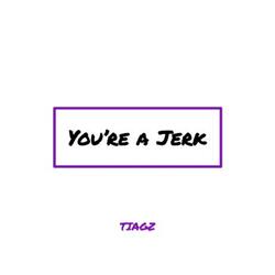 You're a Jerk