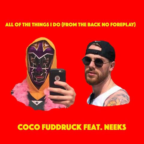 All of the Things I Do (From the Back, No Foreplay) [feat. Neeks & Bowl Frizell]