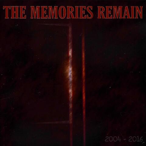 The Memories Remain (2004-2016)