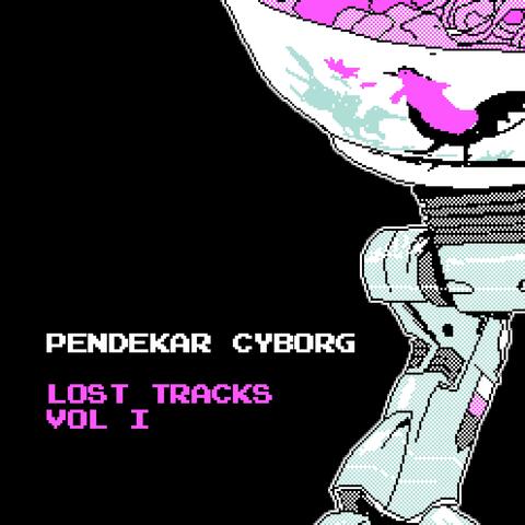 Pendekar Cyborg: Lost Tracks Volume I