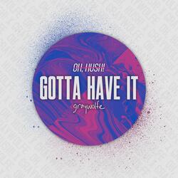 Gotta Have It (feat. graywolfe)