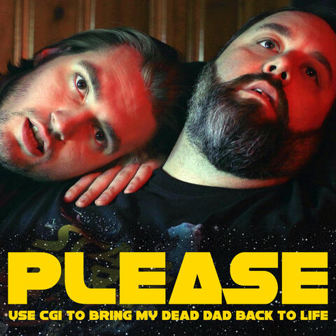 Please (Use CGI to Bring My Dead Dad Back to Life)