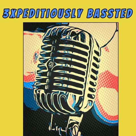 3xpeditiously Bassted