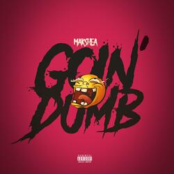 Goin' Dumb