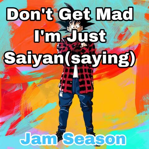 Don't Get Mad I'm Just Saiyan(saying)