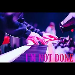 I'm Not Done