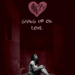 Giving Up on Love