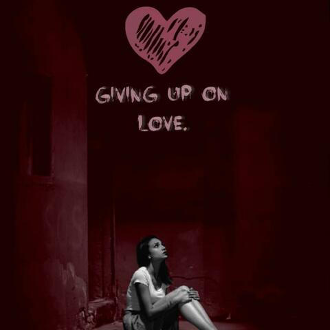 Giving Up on Love