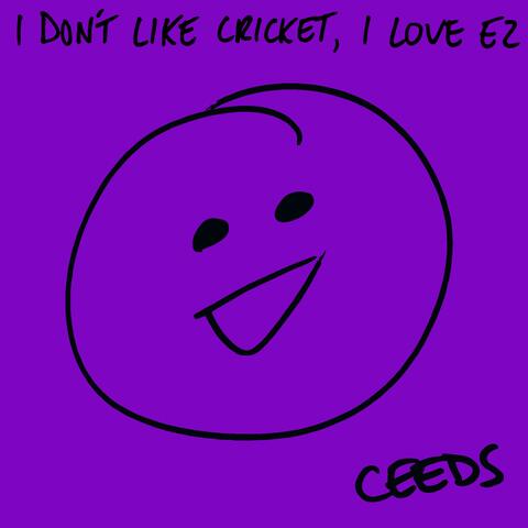 I Don't Like Cricket, I Love Ez