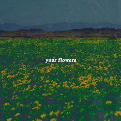 Your Flowers