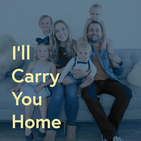 I'll Carry You Home