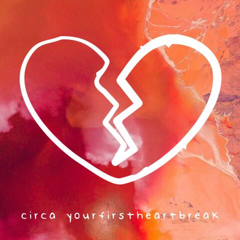 Circa YourFirstHeartbreak